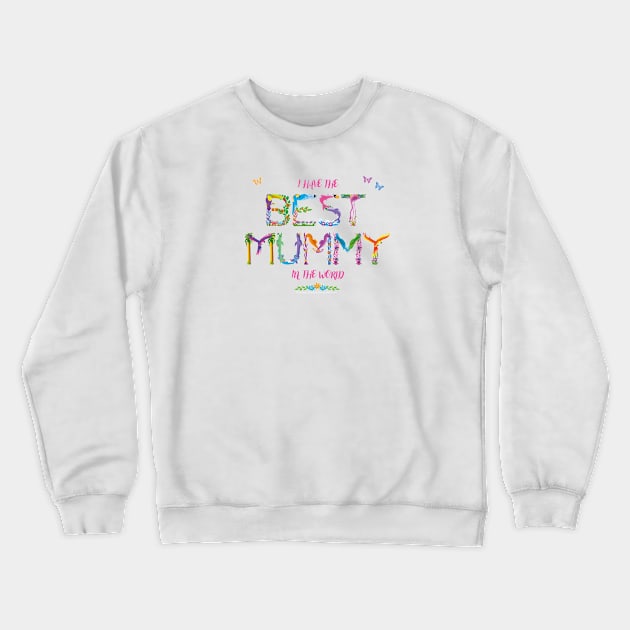 I have the best Mummy in the world - tropical wordart Crewneck Sweatshirt by DawnDesignsWordArt